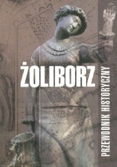 Okładka książki Żoliborz. Przewodnik Historyczny Tomasz Pawłowski (varsavianista), Jarosław Zieliński