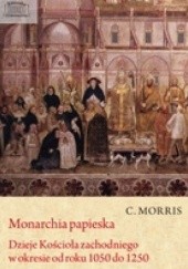 Monarchia papieska.Dzieje Kościoła zachodniego od roku 1050 do 1250