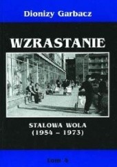 Okładka książki Wzrastanie: Stalowa Wola (1954-1973) Dionizy Garbacz