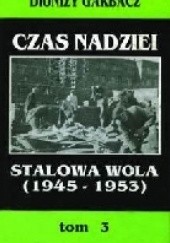 Okładka książki Czas nadziei: Stalowa Wola (1945-1953) Dionizy Garbacz