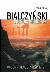 Okładka książki Wojny Haoltańskie t.3: Dookoła nigdzie cz. 1 Czesław Białczyński