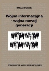 Okładka książki Wojna informacyjna - wojna nowej generacji Rafał Brzeski