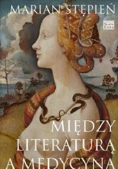 Okładka książki Między literaturą a medycyną Marian Stępień