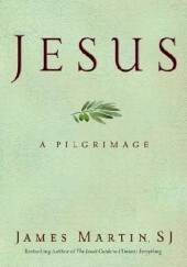 Okładka książki Jesus: A Pilgrimage James Martin SJ