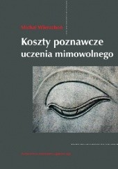Okładka książki Koszty poznawcze uczenia mimowolnego Michał Wierzchoń