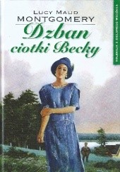 Okładka książki Dzban ciotki Becky Lucy Maud Montgomery