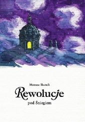 Okładka książki Rewolucje #09: pod Śniegiem Mateusz Skutnik