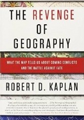 Okładka książki The Revenge of Geography Robert David Kaplan