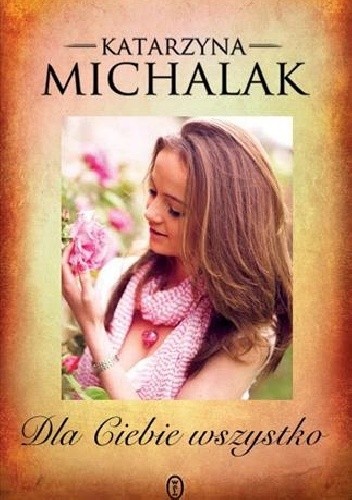 Okładka książki Dla Ciebie wszystko Katarzyna Michalak