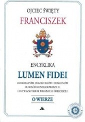 Okładka książki Lumen Fidei. Encyklika. O wierze Franciszek (papież)
