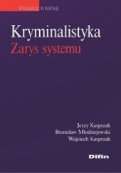 Okładka książki Kryminalistyka. Zarys systemu Jerzy Kasprzak, Bronisław Młodziejowski