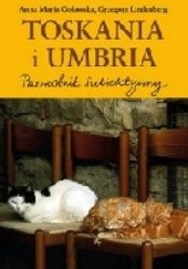 Okładka książki Toskania i Umbria. Przewodnik subiektywny Anna Maria Goławska, Grzegorz Lindenberg