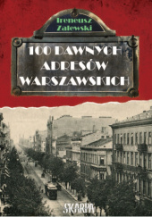 Okładka książki 100 dawnych adresów warszawskich Ireneusz Zalewski