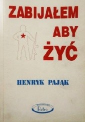 Okładka książki Zabijałem aby żyć Henryk Pająk