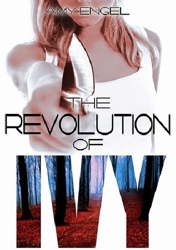 Okładka książki The Revolution of Ivy Amy Engel