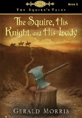 Okładka książki The Squire, His Knight, and His Lady Gerald Morris