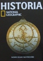Okładka książki Nowe szlaki na Wschód. Historia National Geographic Redakcja magazynu National Geographic