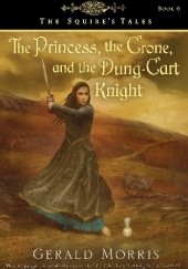 Okładka książki The Princess, the Crone, and the Dung-Cart Knight Gerald Morris