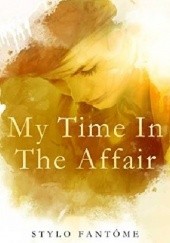 Okładka książki My Time in the Affair Stylo Fantôme
