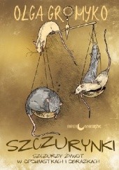 Okładka książki Szczurynki. Szczurzy żywot w opowiastkach i obrazkach Olga Gromyko