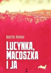 Okładka książki Lucynka, Macoszka i ja Martin Reiner
