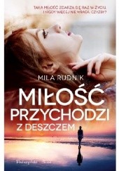 Okładka książki Miłość przychodzi z deszczem Mila Rudnik