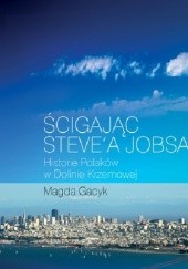 Okładka książki Ścigając Steve’a Jobsa. Historie Polaków w Dolinie Krzemowej Magda Gacyk