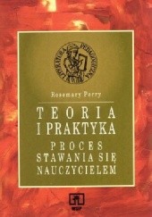 Okładka książki Teoria i praktyka. Proces stawania się nauczycielem Rosemary Perry