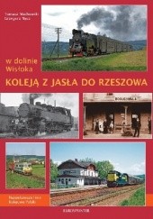 Okładka książki W dolinie Wisłoka. Koleją z Jasła do Rzeszowa Tomasz Machowski, Grzegorz Nycz