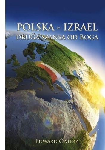 Okładka książki Polska-Izrael. Druga szansa od Boga Edward Ćwierz