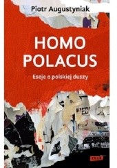 Okładka książki Homo polacus. Eseje o polskiej duszy Piotr Augustyniak