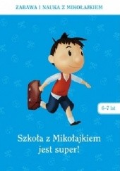 Okładka książki Szkoła z Mikołajkiem jest super (6-7 lat) praca zbiorowa
