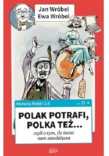 Okładka książki Historia Polski 2.0: Polak potrafi, Polka też... czyli o tym, ile świat nam zawdzięcza Ewa Wróbel, Jan Wróbel