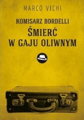 Okładka książki Komisarz Bordelli: Śmierć w gaju oliwnym Marco Vichi