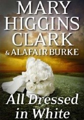 Okładka książki All Dressed in White Alafair Burke, Mary Higgins Clark