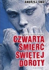 Okładka książki Czwarta śmierć świętej Doroty Andrzej Swat
