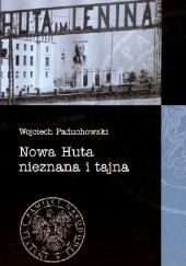 Okładka książki Nowa Huta nieznana i tajna Wojciech Paduchowski