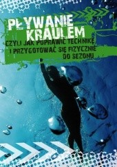 Okładka książki Pływanie kraulem, czyli jak poprawić technikę i przygotować się fizycznie do sezonu Agnieszka Przybylska