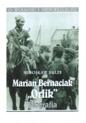 Okładka książki Marian Bernaciak "Orlik". Biografia Mirosław Sulej