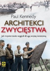 Okładka książki Architekci zwycięstwa. Jak inżynierowie wygrali drugą wojnę światową Paul Kennedy