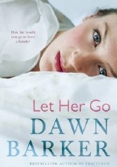 Okładka książki Let Her Go Dawn Barker