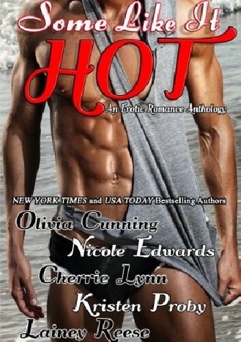 Okładka książki Some Like It Hot: An Erotic Romance Anthology Olivia Cunning, Nicole Edwards, Cherrie Lynn, Kristen Proby, Lainey Reese