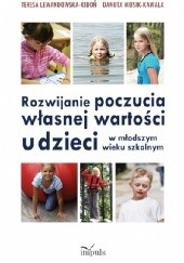 Okładka książki Rozwijanie poczucia własnej wartości u dzieci w młodszym wieku szkolnym Teresa Lewandowska-Kidoń, Danuta Wosik-Kawala