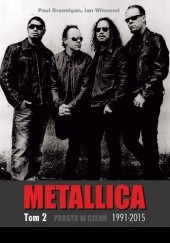 Okładka książki Prosto w czerń. Metallica tom 2: 1991-2015 Paul Brannigan, Ian Winwood