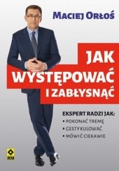 Okładka książki Jak występować i zabłysnąć Maciej Orłoś