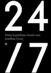 Okładka książki 24/7. Późny kapitalizm i koniec snu Jonathan Crary