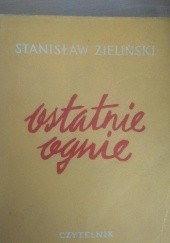 Okładka książki Ostatnie ognie Stanisław Zieliński