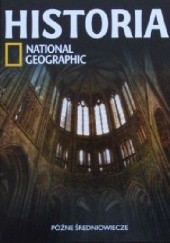 Okładka książki Późne średniowiecze. Historia National Geographic Redakcja magazynu National Geographic