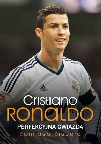 Cristiano Ronaldo. Perfekcyjna gwiazda