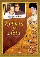 Okładka książki Kobieta ze złota. Moje życie z Marią Altmann Gregor Collins